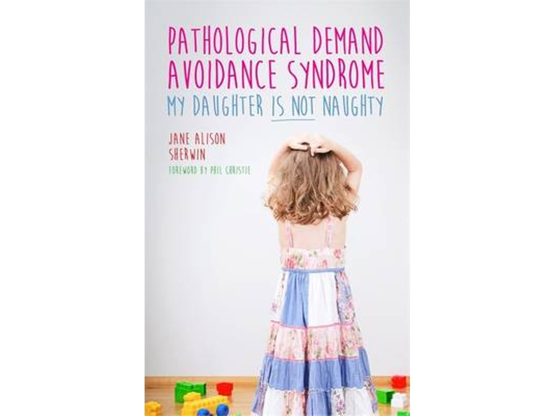 Pathological Demand Avoidance Syndrome: My Daughter Is Not Naughty by Jane Alison Sherwin (English)