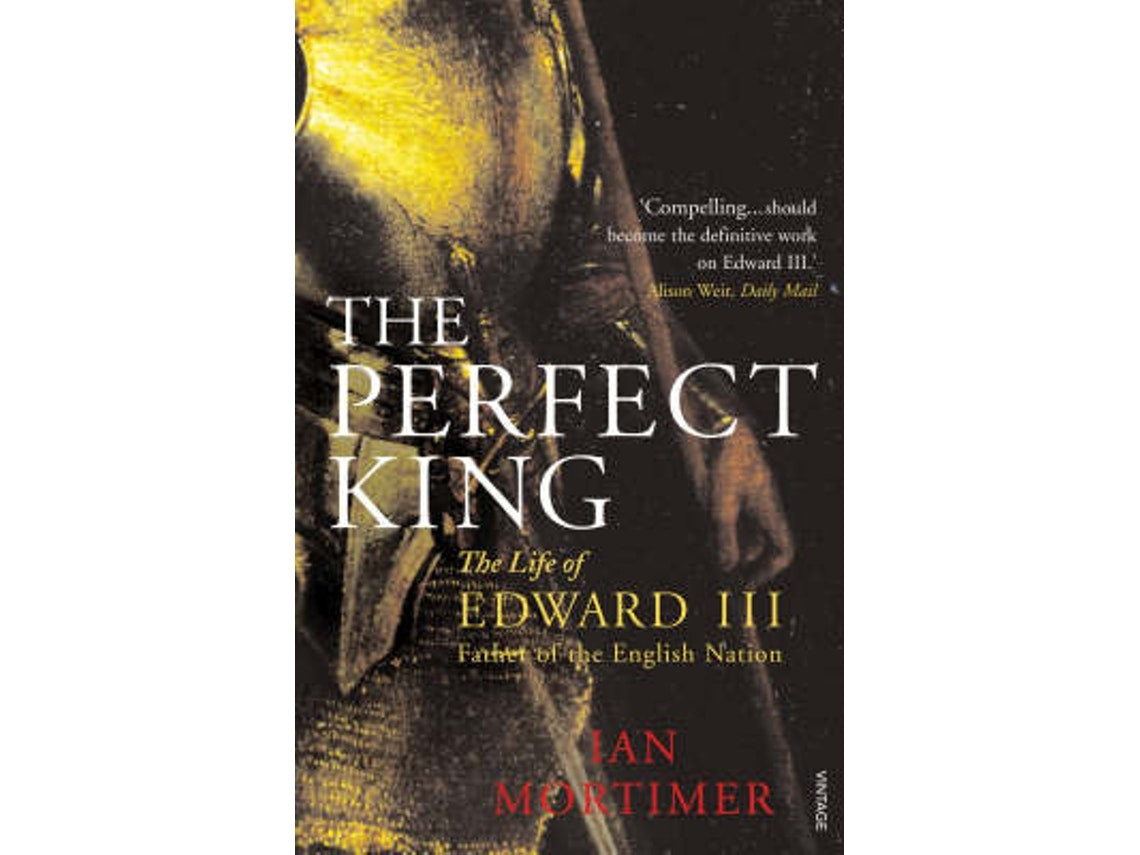 The Perfect King de Ian Mortimer (Inglés)