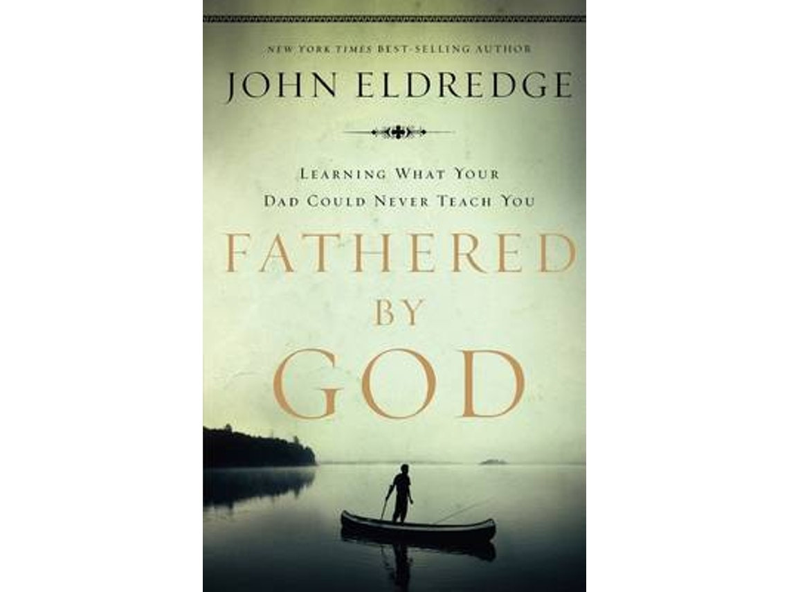 Fathered by God de John Eldredge (Inglés)