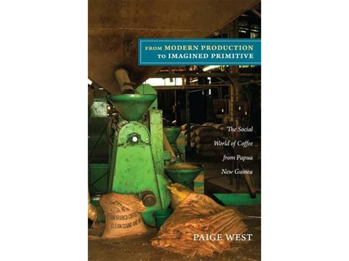 From Modern Production to Imagined Primitive de Paige West (Inglés)