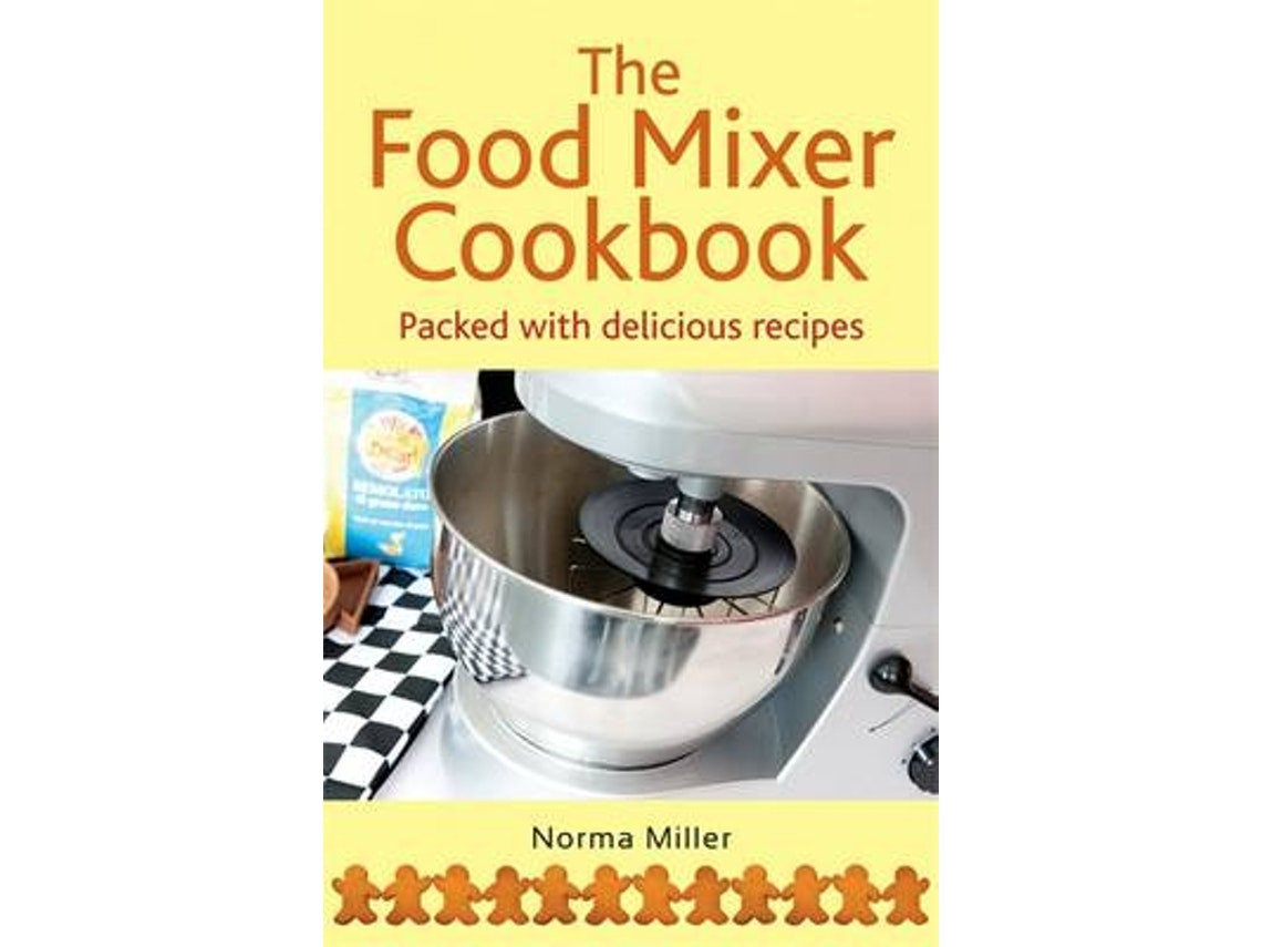 The Food Mixer Cookbook by Norma Miller (English)