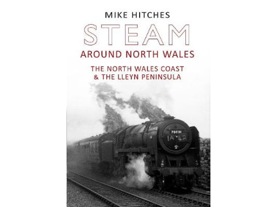 Steam Around North Wales by Mike Hitches (English)