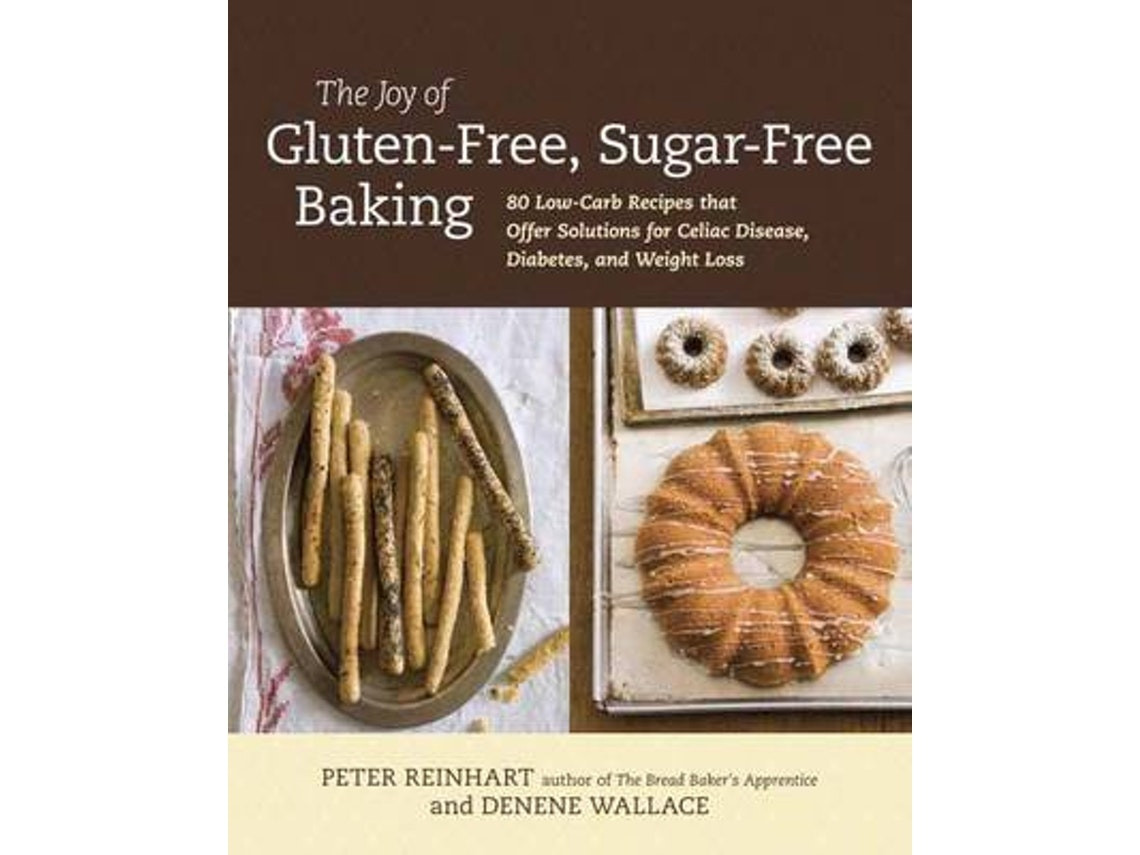 The Joy of Gluten-Free Sugar-Free Baking de Peter Reinhart y Denene Wallace (Inglés)