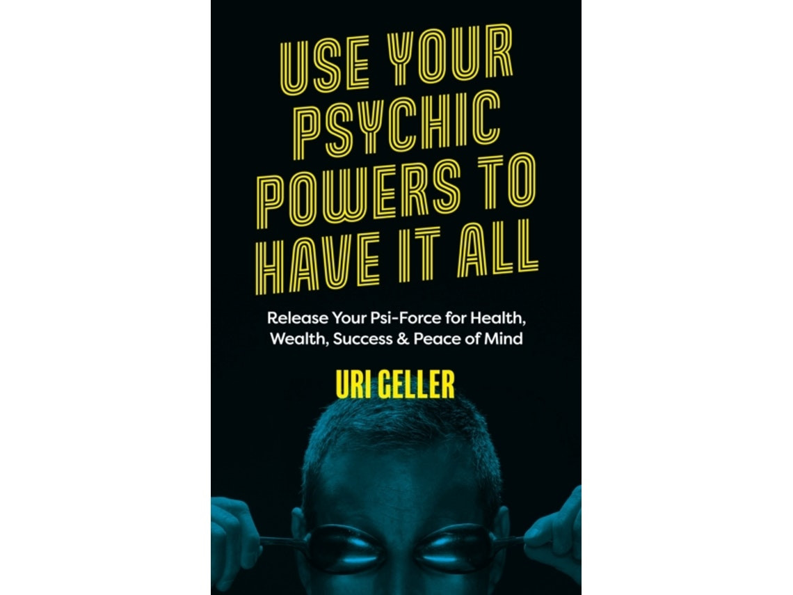Use Your Psychic Powers to Have It All by Uri Geller (English)