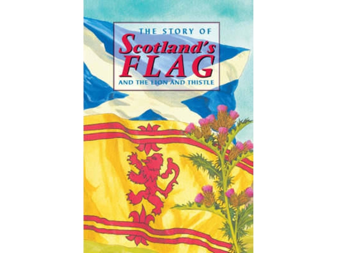 The Story of Scotland's Flag and the Lion and Thistle by David Ross (English)
