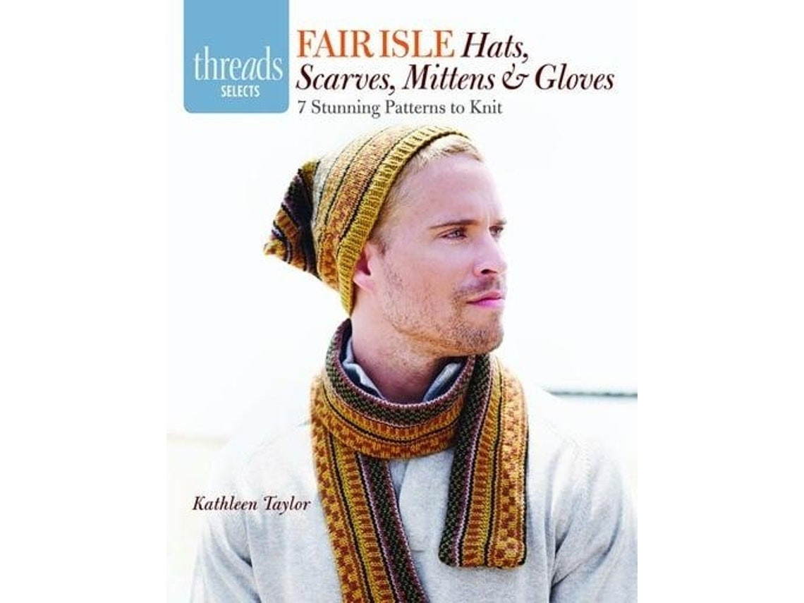 Fair Isle Hats, Scarves, Mittens and Gloves de K Taylor (Inglés)
