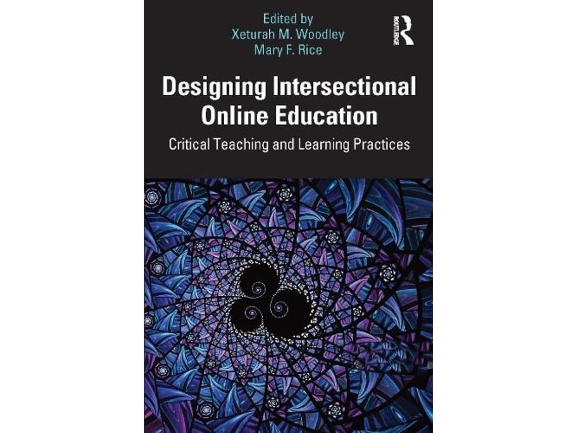 Designing Intersectional Online Education by Xeturah M Woodley and Mary F Rice (English)