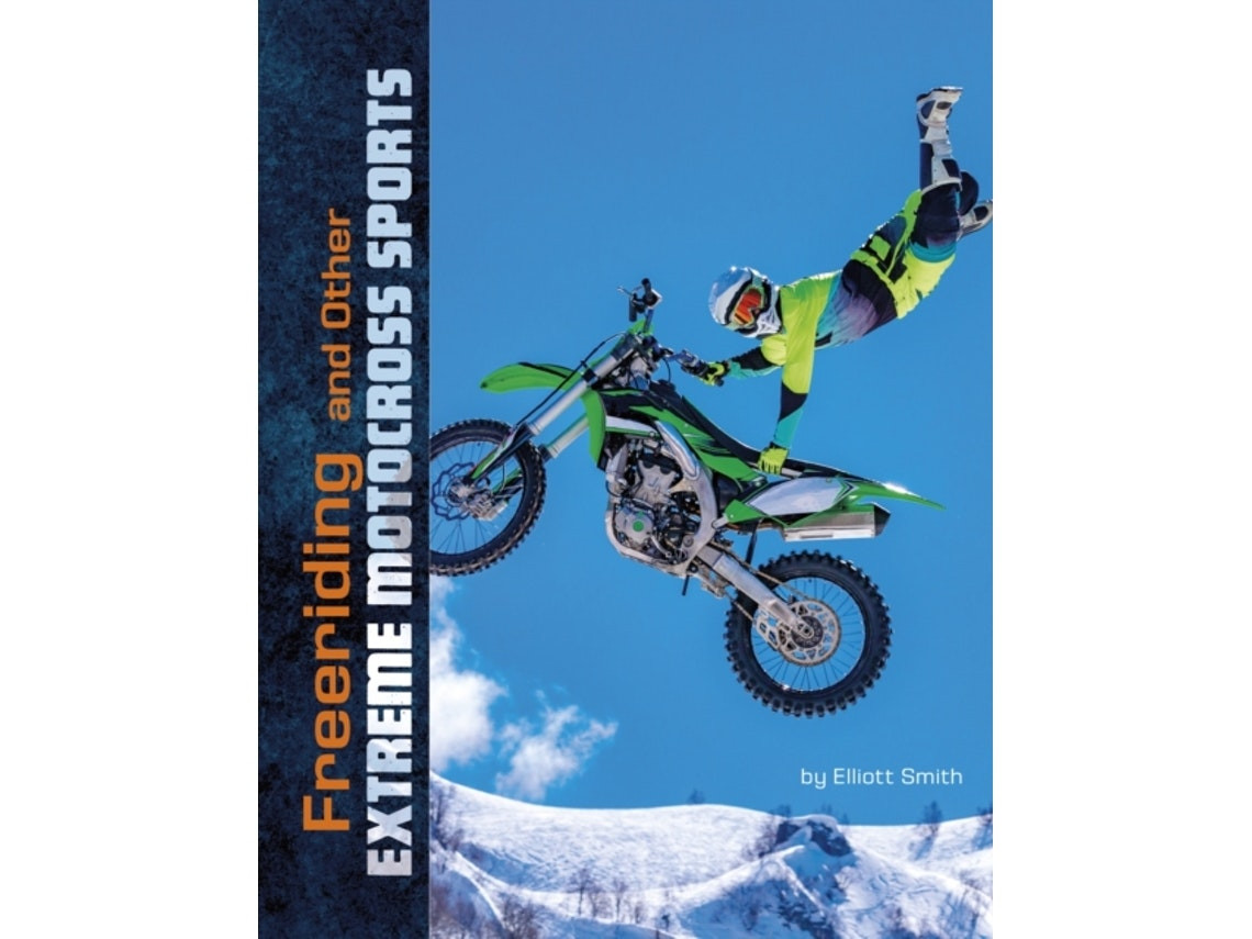 Freeriding and Other Extreme Motocross Sports by Elliott Smith (English)