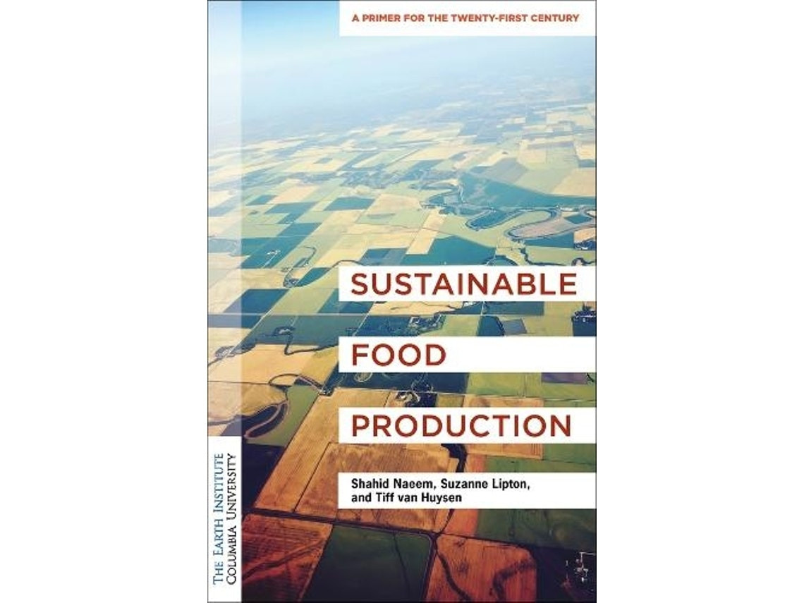 Sustainable Food Production por Naeem, Lipton y van Huysen (Inglés)