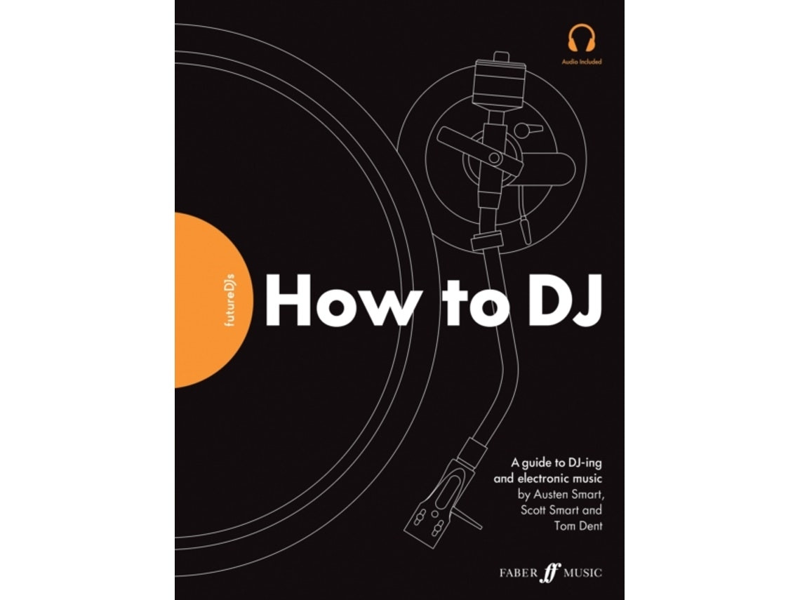Future DJs: How to DJ de Tom Dent, Austen Smart y Scott Smart (Inglés)