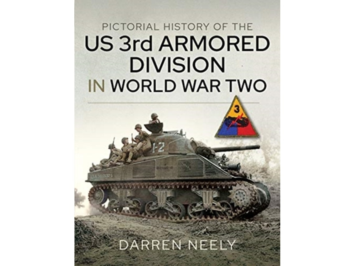Pictorial History of the US 3rd Armored Division in World War Two de Darren Neely (Inglés)