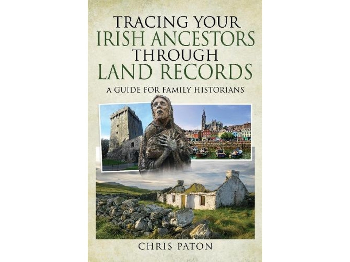 Tracing Your Irish Ancestors Through Land Records de Chris Paton (Inglés)