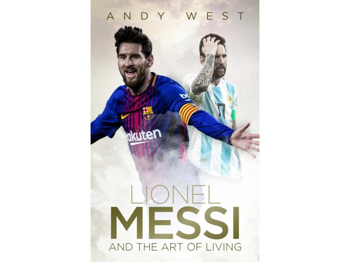 Lionel Messi and the Art of Living by Andy West (English)