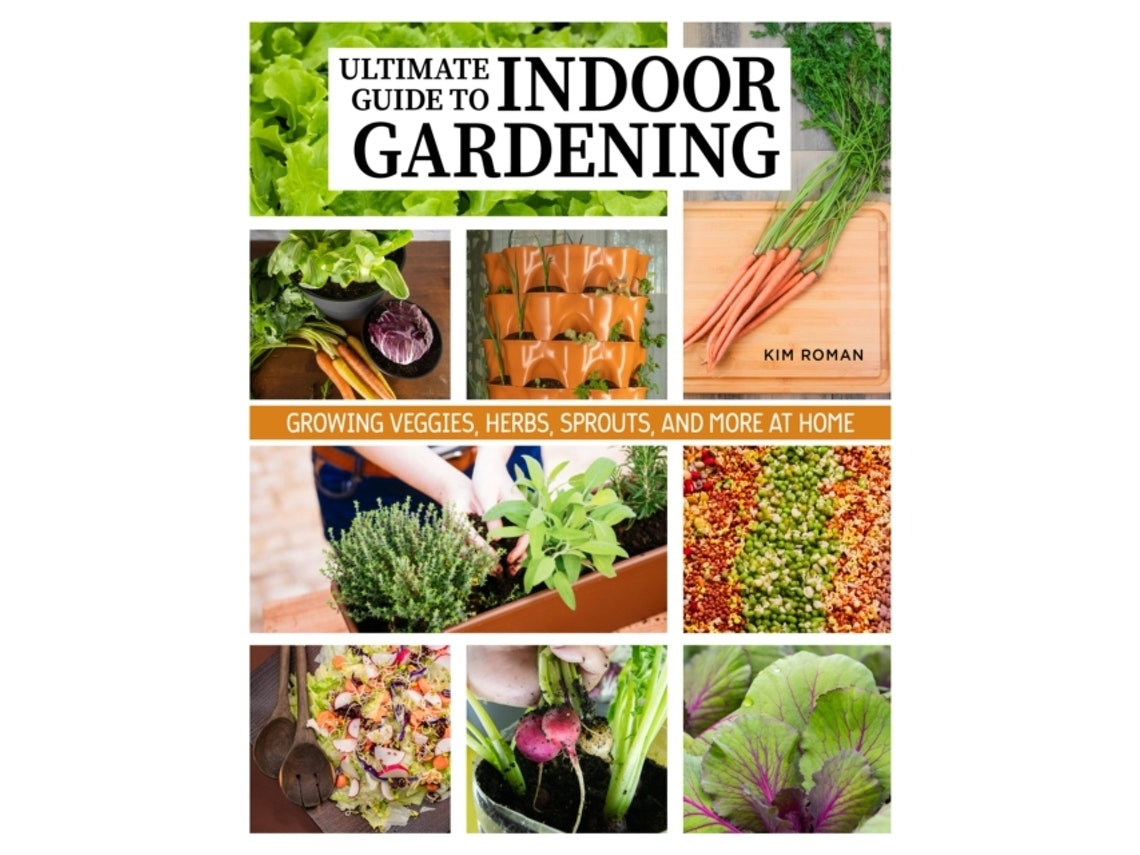 How to Garden Indoors and Grow Your Own Food Year-Round by Kim Roman (English)