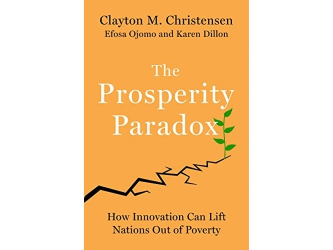The Prosperity Paradox de Clayton M Christensen, Efosa Ojomo, Karen Dillon (Inglés)