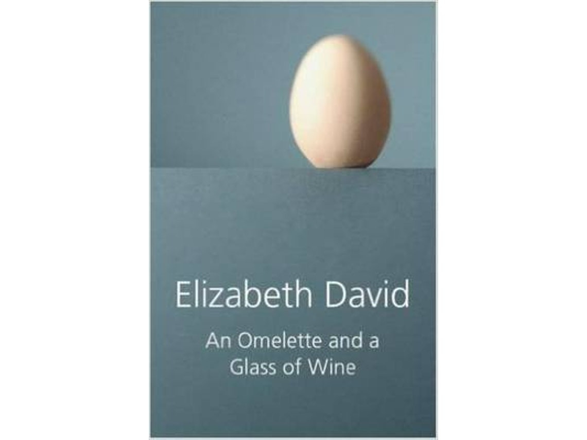 An Omelette and a Glass of Wine by Elizabeth David (English)