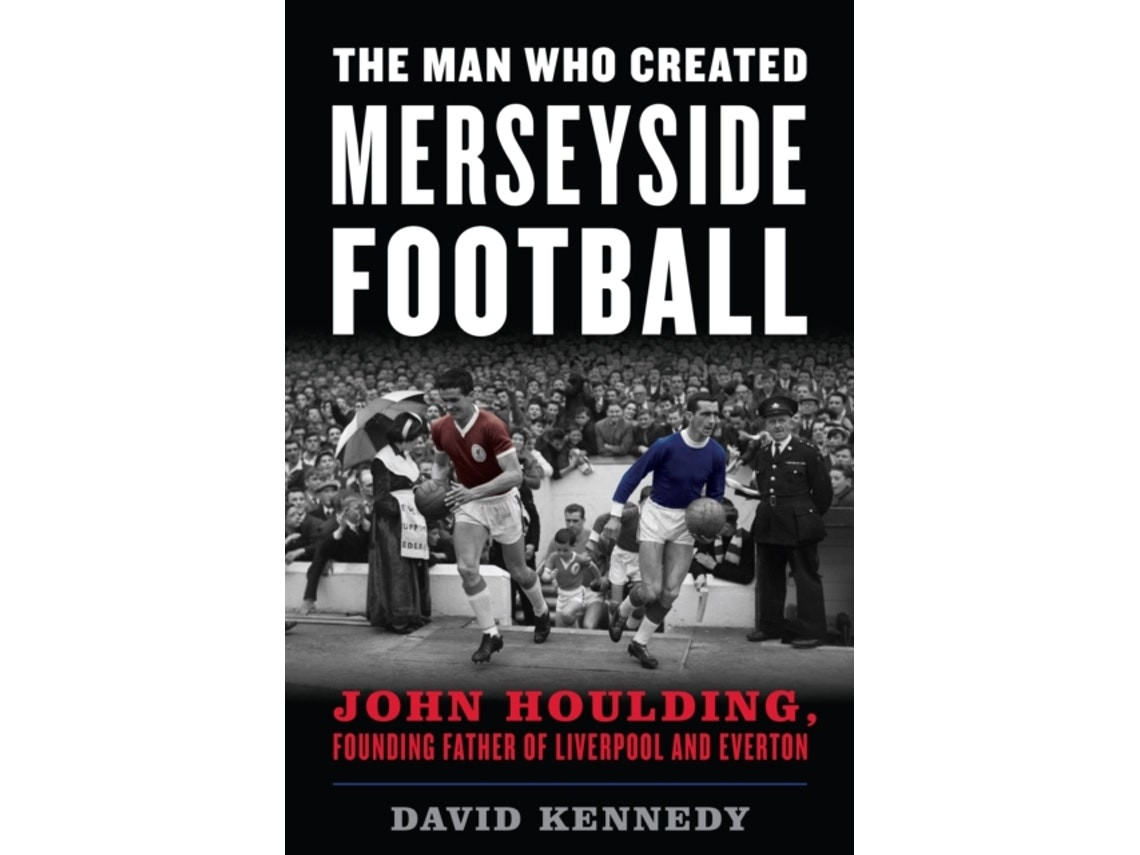 The Man Who Created Merseyside Football de David Kennedy (Inglés)