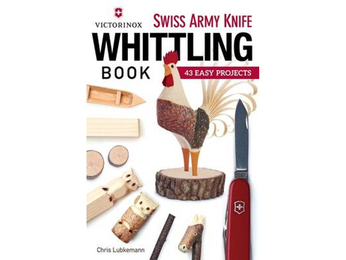 Victorinox Swiss Army Knife Book of Whittling by Chris Lubkemann (English)