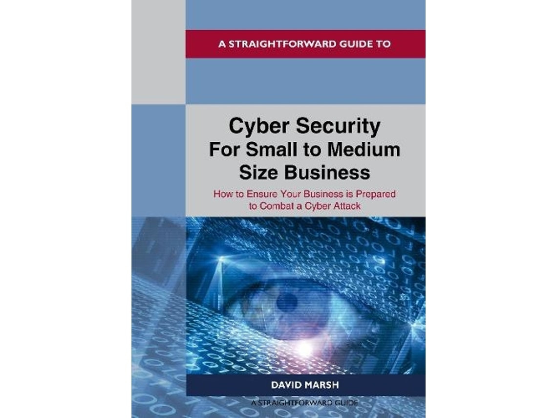 A straightforward guide to cyber security for small to medium size business by David Marsh (English)