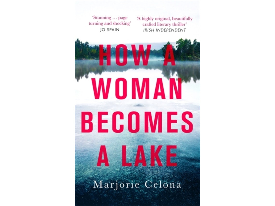 How a Woman Becomes a Lake de Marjorie Celona (Inglés)