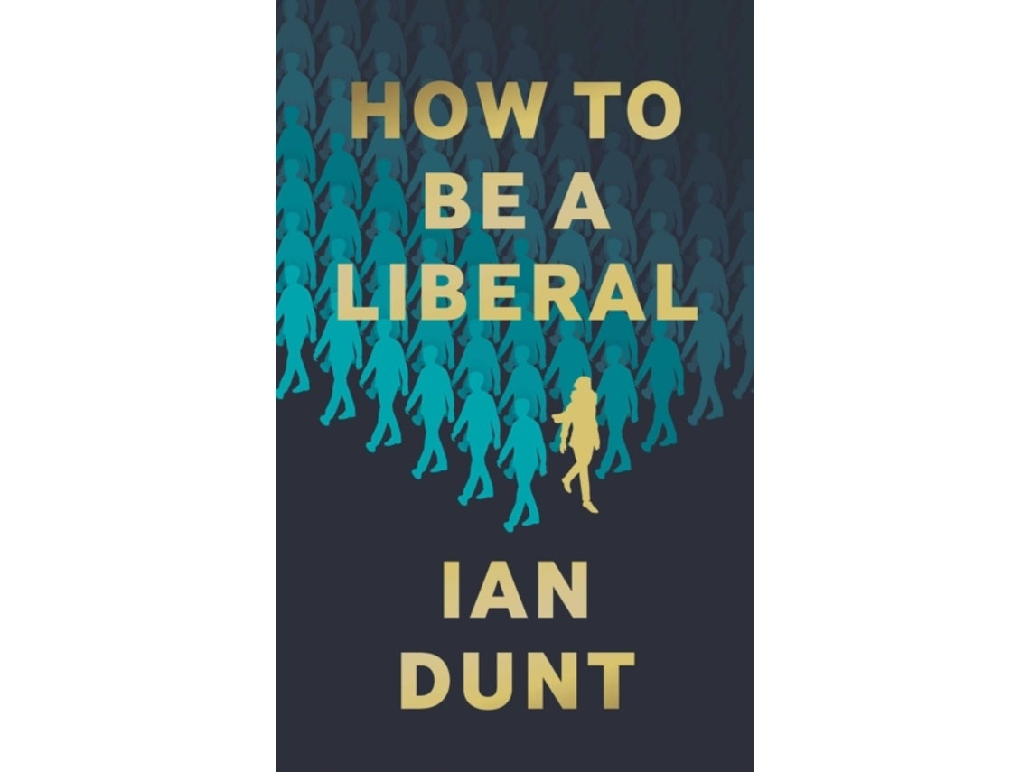How to Be a Liberal by Ian Dunt (English)