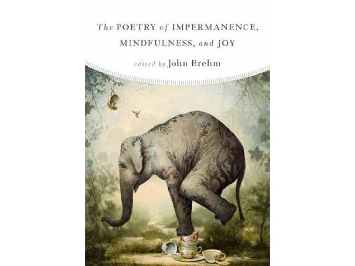 The Poetry of Impermanence, Mindfulness and Joy de John Brehm (Inglés)