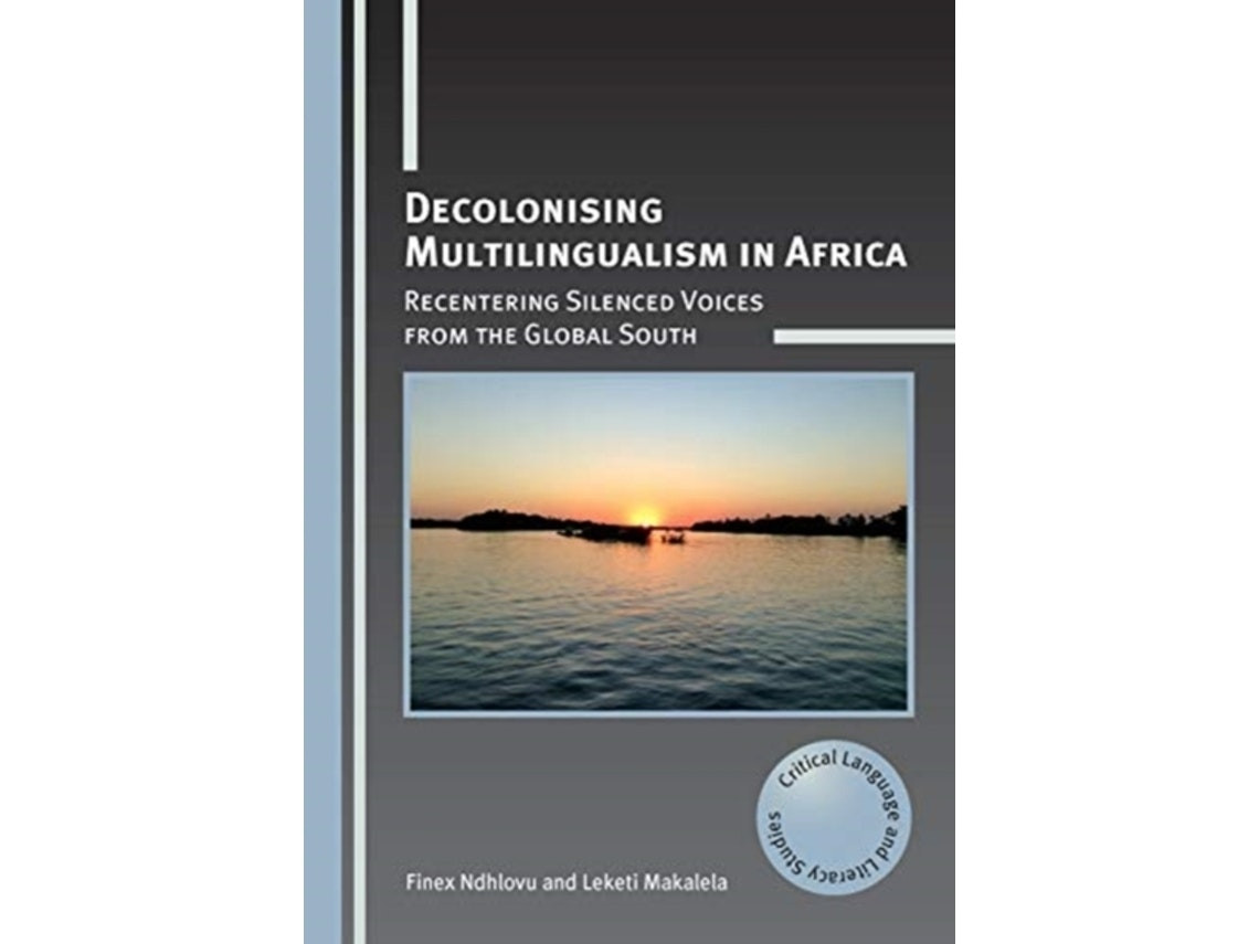 Decolonising Multilingualism in Africa by Finex Ndhlovu and Leketi Makalela (English)