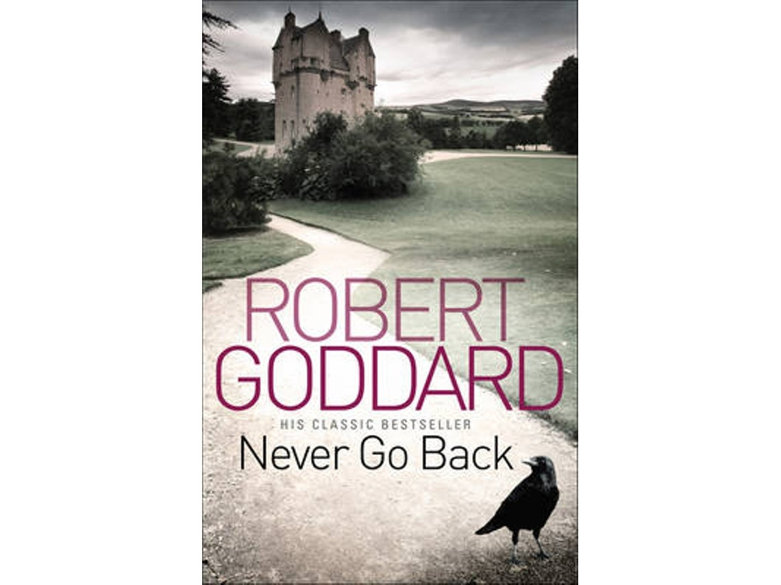 Never Go Back by Robert Goddard (English)