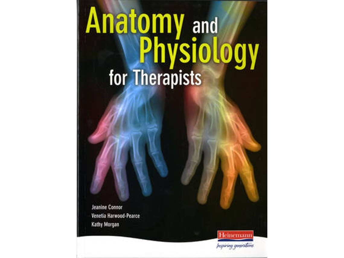 Anatomía y fisiología para terapeutas de Jeanine Connor, Kathy Morgan, Venetia Harwood-Pearce (Inglés)