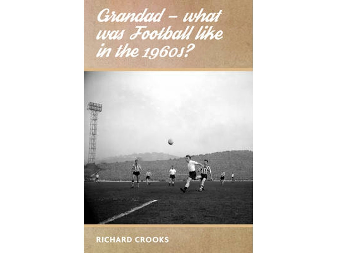 Grandad: What Was Football Like in the 1960s? de Richard Crooks (Inglés)