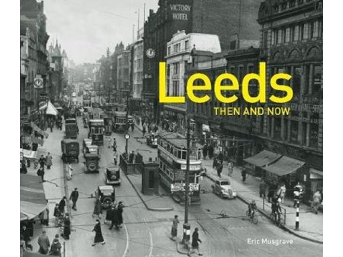Leeds Then and Now de Eric Musgrave (Inglés)