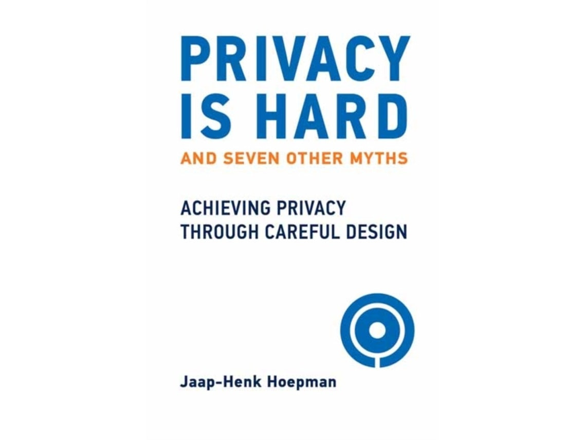 Privacy Is Hard and Seven Other Myths de Jaap-Henk Hoepman (Inglés)