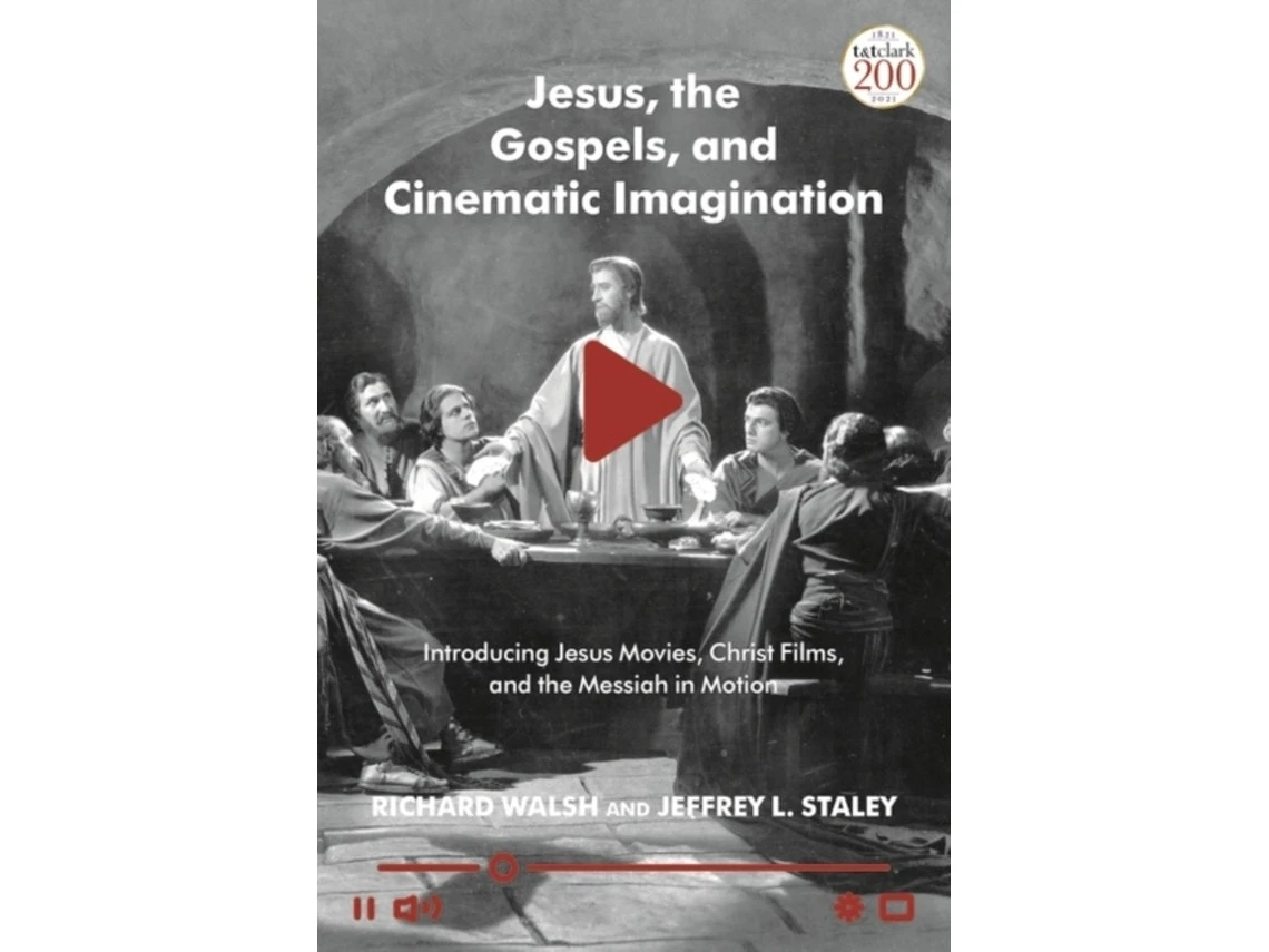 Jesus, The Gospels and Cinematic Imagination by Professor Richard Walsh and Professor Jeffrey L. Staley (English)