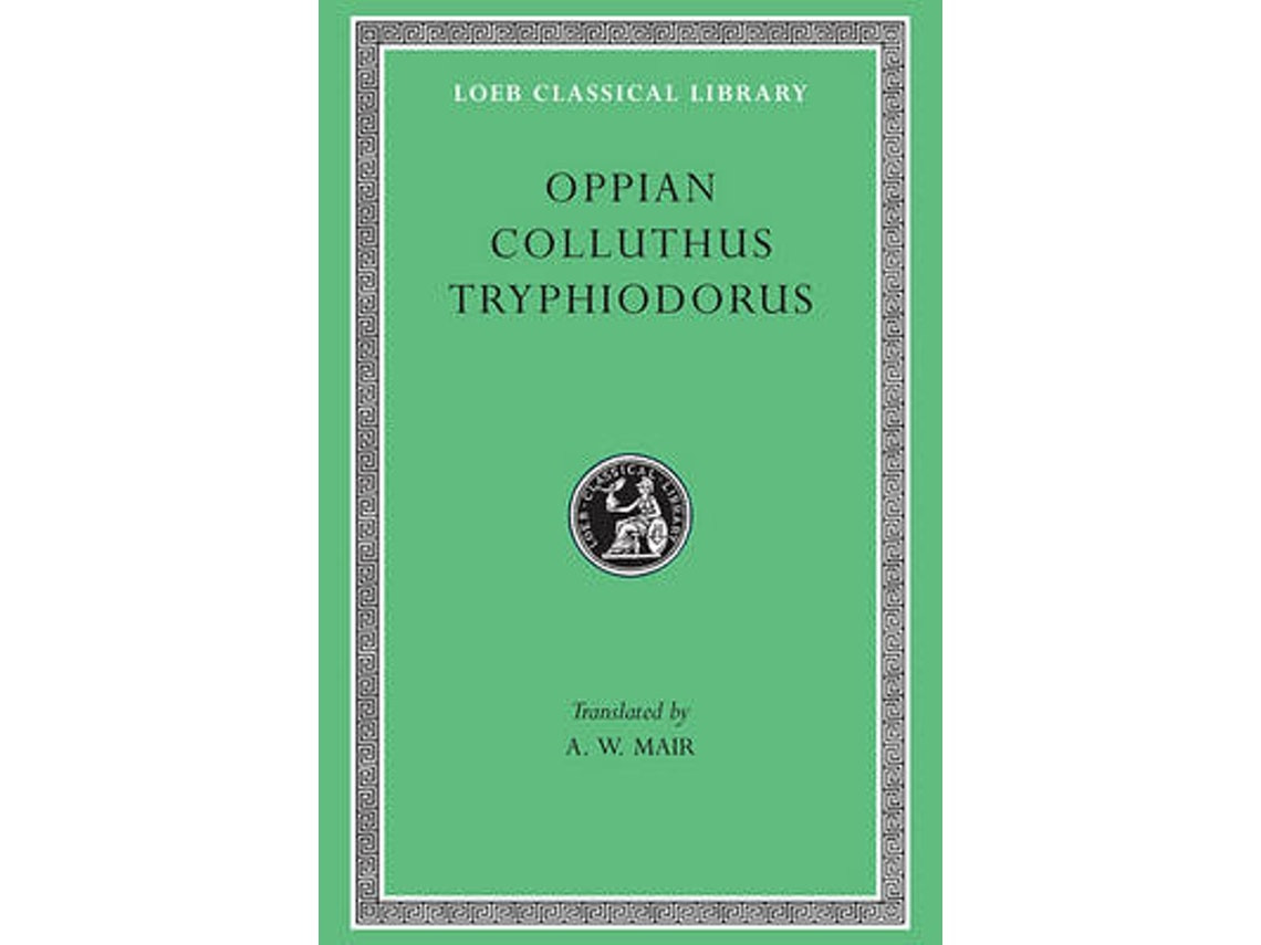 Oppian, Colluthus and Tryphiodorus by Oppian, Colluthus and Tryphiodorus (English)