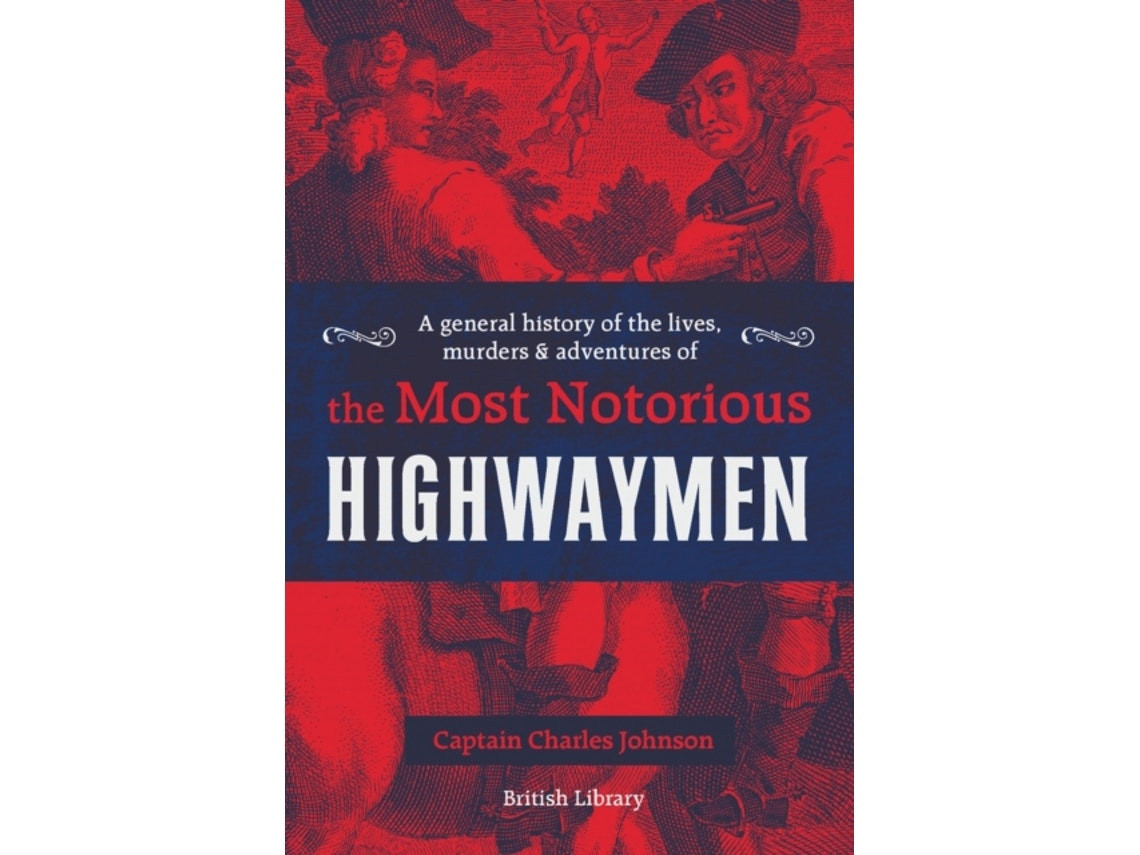A General History of the Lives, Murders and Adventures of the Most Notorious Highwaymen de Captain Charles Johnson (English)