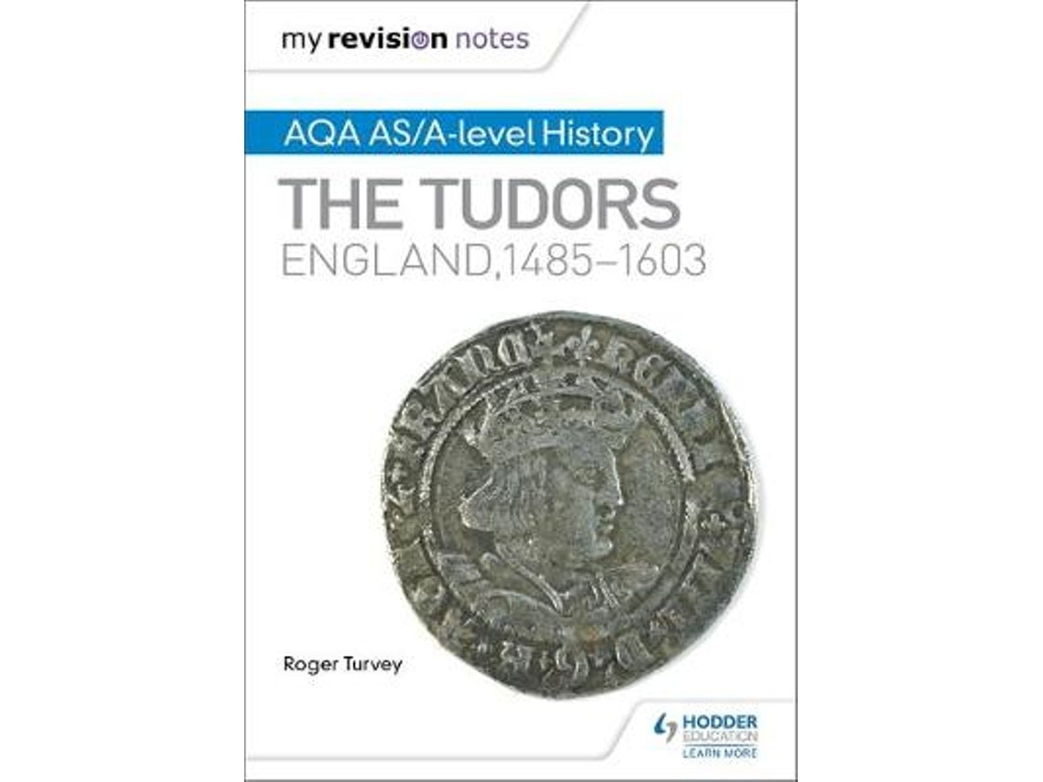 My Revision Notes: AQA AS/A-level History — The Tudors de Roger Turvey (Inglés)