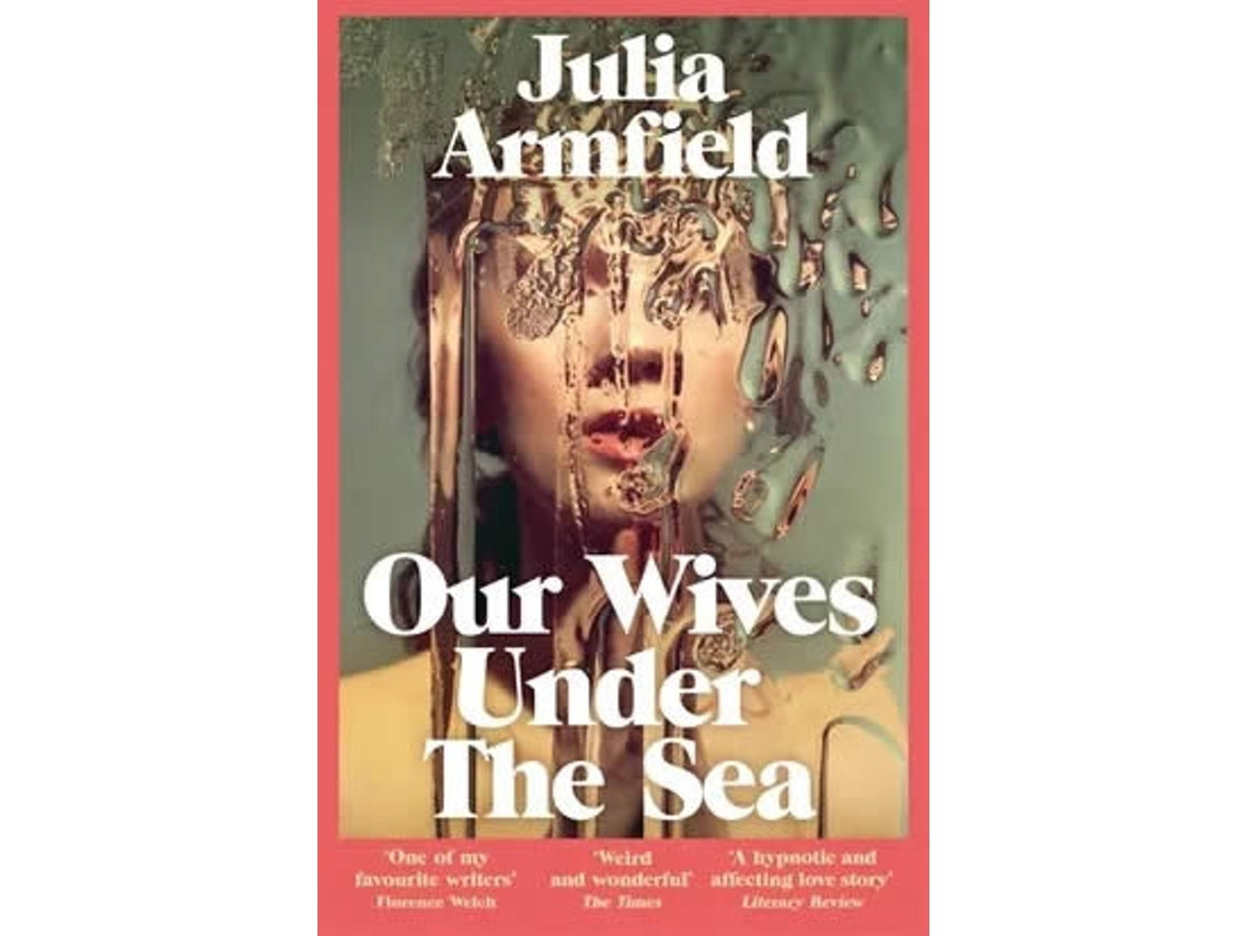 Our Wives Under the Sea by Julia Armfield (English)