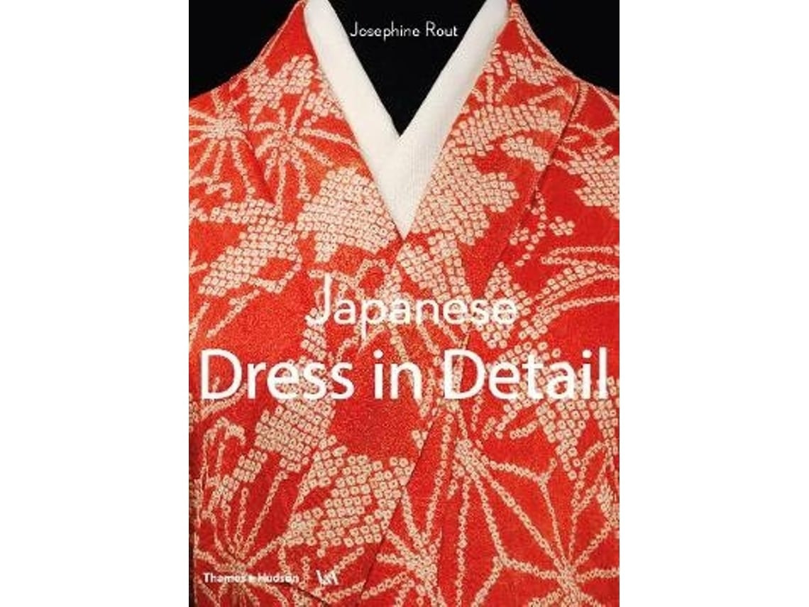 Japanese Dress in Detail by Josephine Rout and Anna Jackson (English)