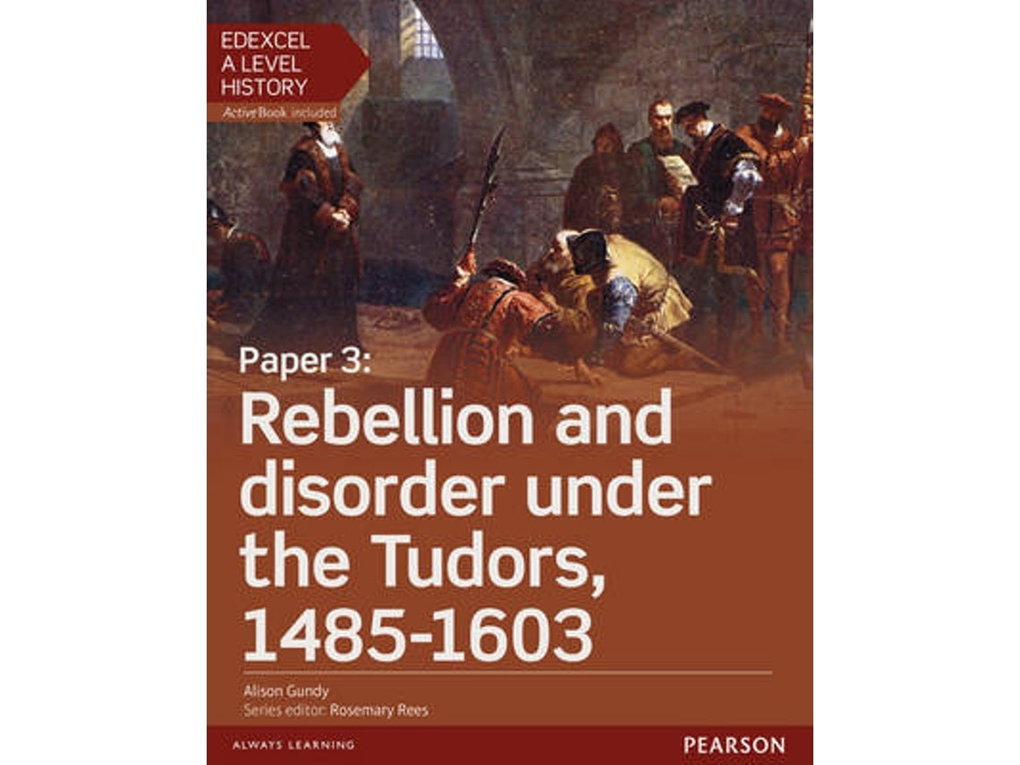Edexcel A Level History: Rebellion and Disorder under the Tudors 1485-1603 by Alison Gundy (English)