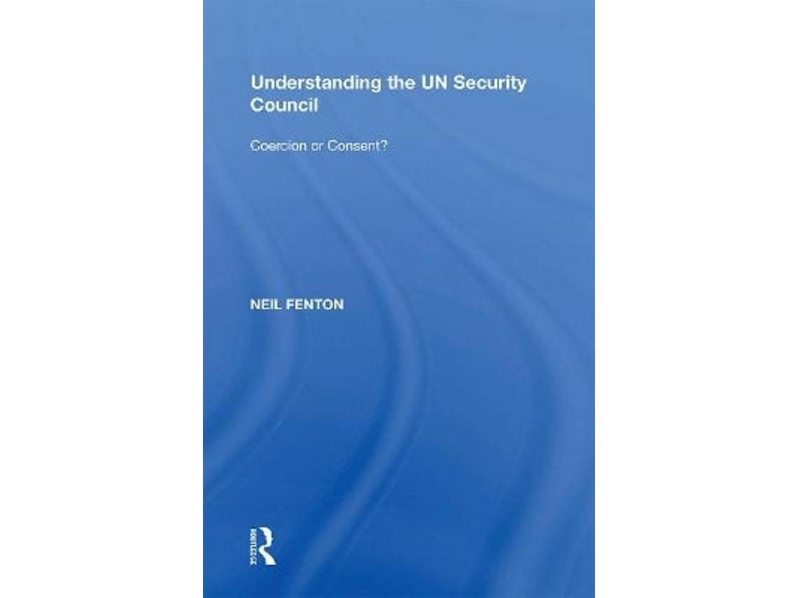 Understanding the UN Security Council de Neil Fenton (Inglés)