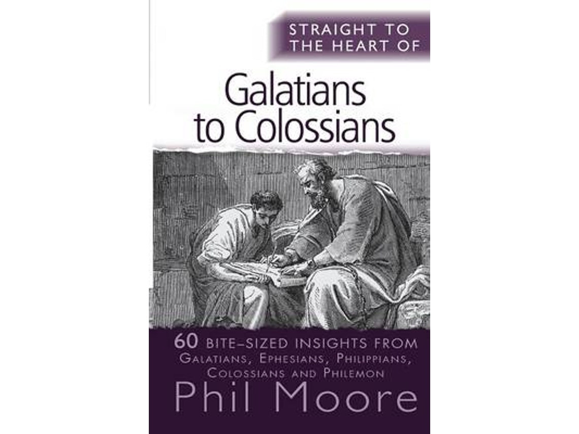 Straight to the Heart of Galatians to Colossians by Phil Moore (English)