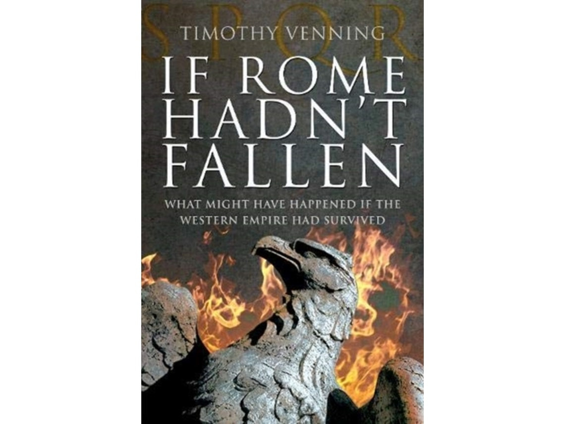 If Rome Hadn't Fallen by Timothy Venning (English)