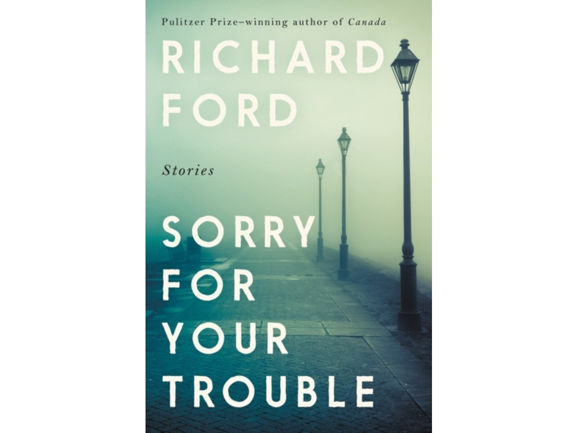 Sorry for Your Trouble by Richard Ford (English)