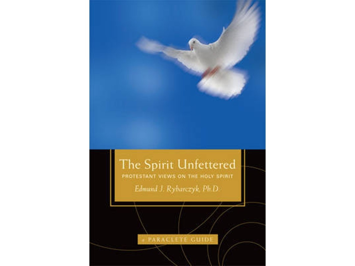 The Spirit Unfettered by Ph.D. Edward Rybarczyk (English)