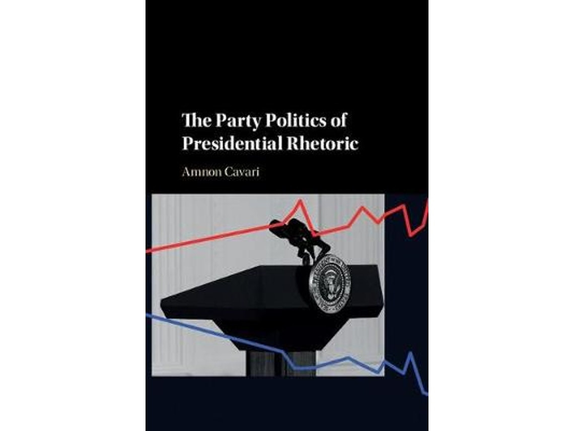 The Party Politics of Presidential Rhetoric by Amnon Cavari (English)