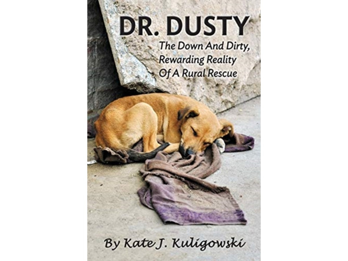 Dr Dusty: The Down and Dirty, Rewarding Reality of a Rural Rescue by Kate J Kuligowski (English)