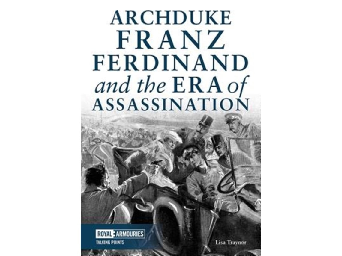 Archduke Franz Ferdinand and the Era of Assassination by Lisa Traynor (English)