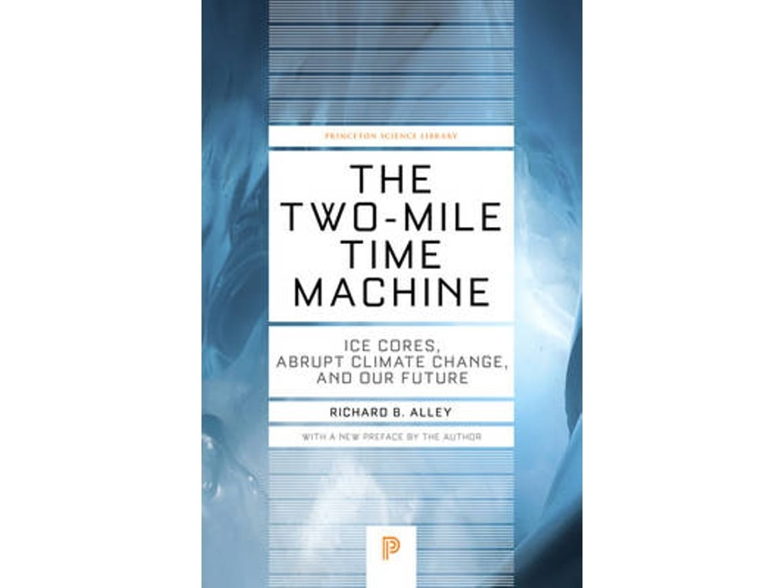 The Two-Mile Time Machine de Richard B. Alley (Inglés)