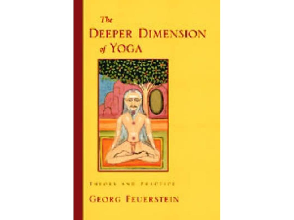 The Deeper Dimension of Yoga de Georg Feuerstein PhD (Inglés)