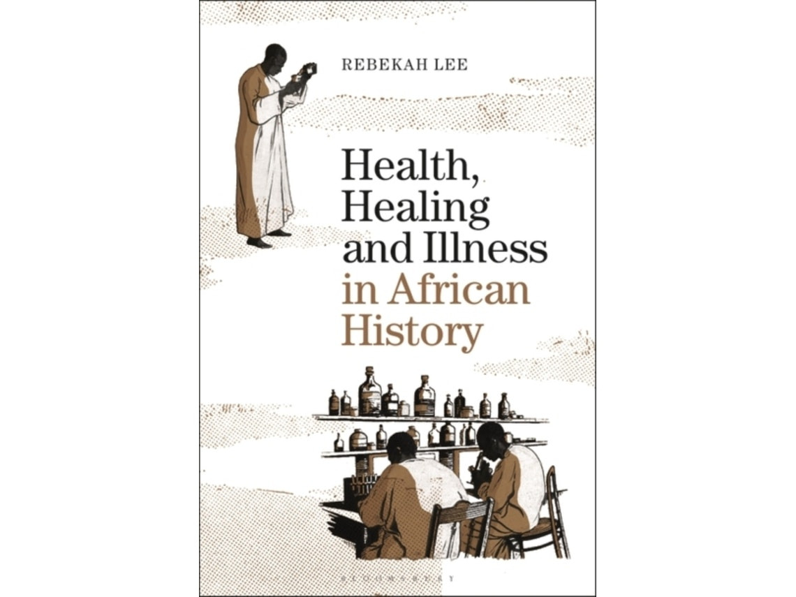 Health, Healing and Illness in African History by Dr Rebekah Lee (English)